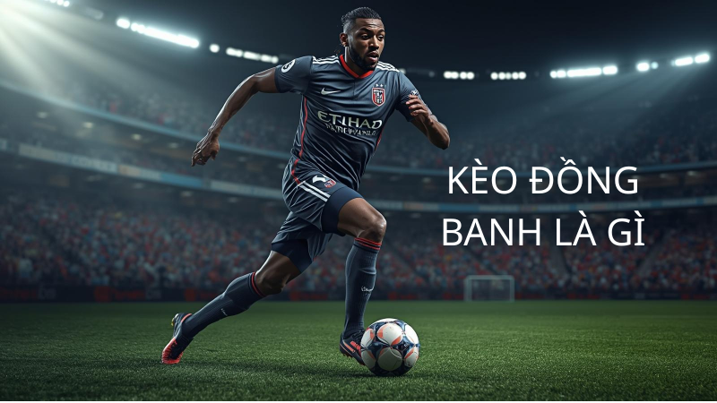 Kèo đồng banh là gì