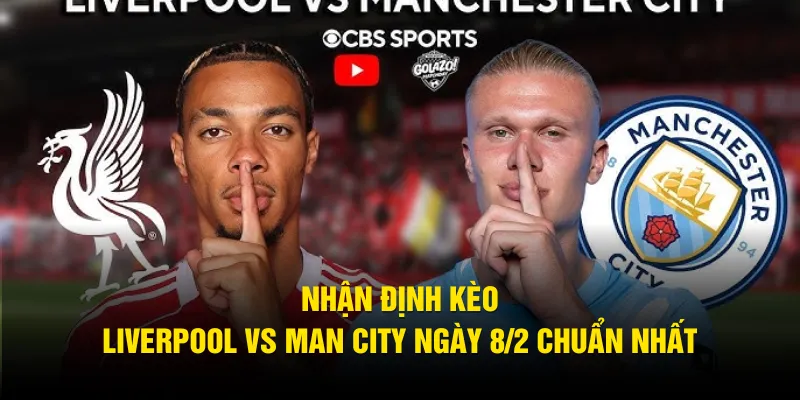 Nhận Định Kèo Liverpool Vs Man City Ngày 8/2 Chuẩn Nhất