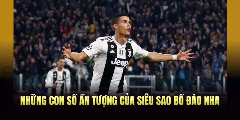 Những con số ấn tượng của siêu sao Bồ Đào Nha