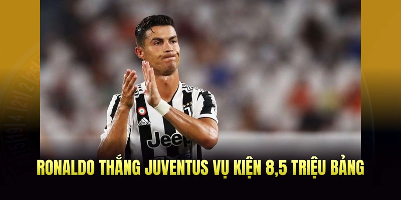 Ronaldo Thắng Juventus Vụ Kiện 8,5 Triệu Bảng