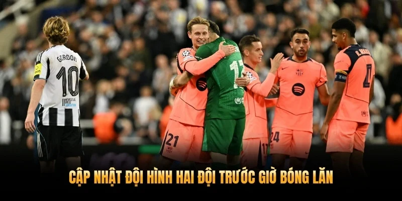 Cập nhật đội hình hai đội trước giờ bóng lăn