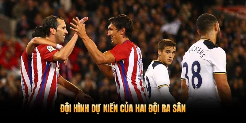 Đội hình dự kiến của hai đội ra sân